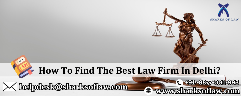 How To Find The Best Law Firm In Delhi?