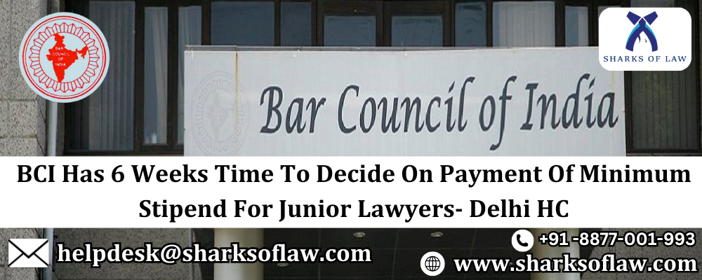 BCI Has 6 Weeks Time To Decide On Payment Of Minimum Stipend For Junior Lawyers- Delhi HC