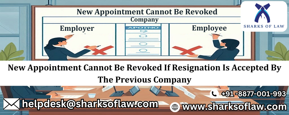 New Appointment Cannot Be Revoked If Resignation Is Accepted By The Previous Company 91-8877001993