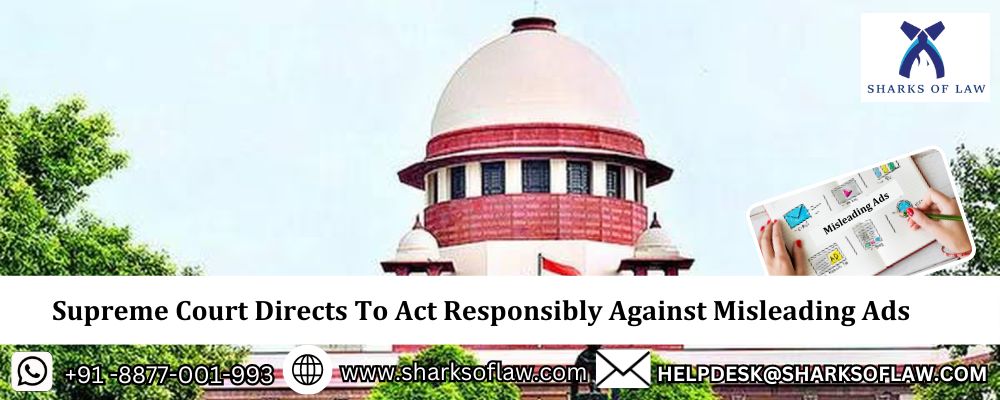 Supreme Court Directs To Act Responsibly Against Misleading Advertisements