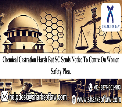 Chemical Castration Harsh But SC Sends Notice To Centre On Women Safety Plea.