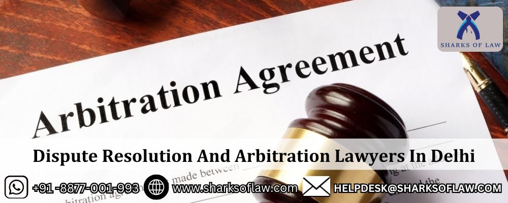 Dispute Resolution And Arbitration Lawyers In Delhi