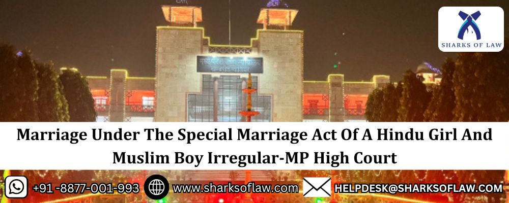 Marriage Under The Special Marriage Act Of A Hindu Girl And Muslim Boy Irregular-MP High Court