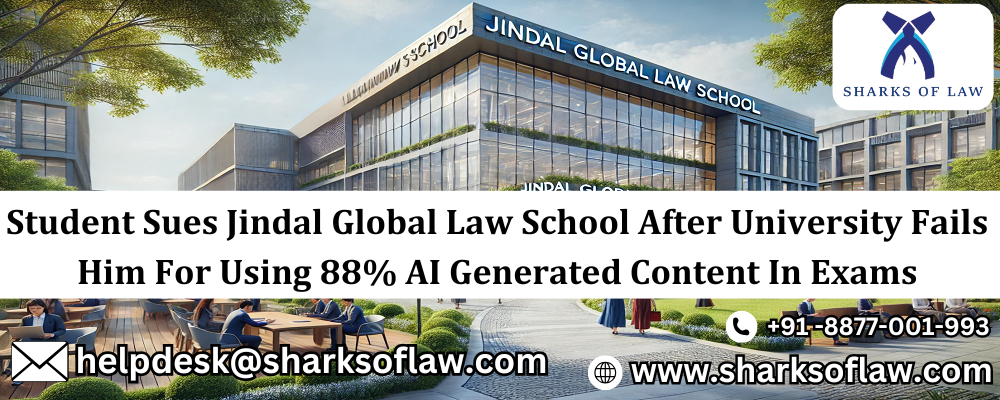 Student Sues Jindal Global Law School After University Fails Him For Using 88% AI Generated Content In Exams 91-8877001993