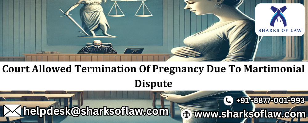 Court Allowed Termination Of Pregnancy Due To Martimonial Dispute 91-8877001993