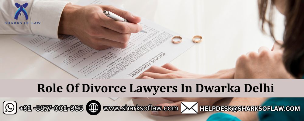 Role Of Divorce Lawyers In Dwarka Delhi