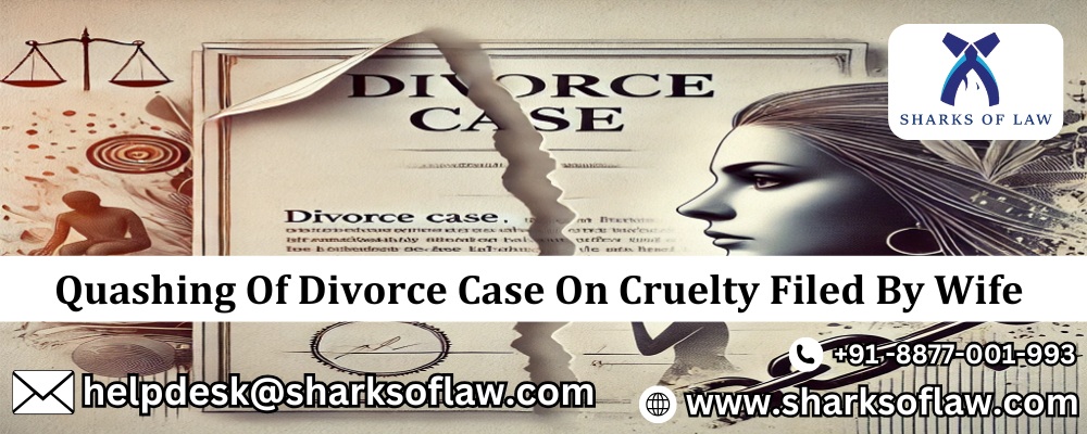 Quashing Of Divorce Case On Cruelty Filed By Wife 91-8877001993