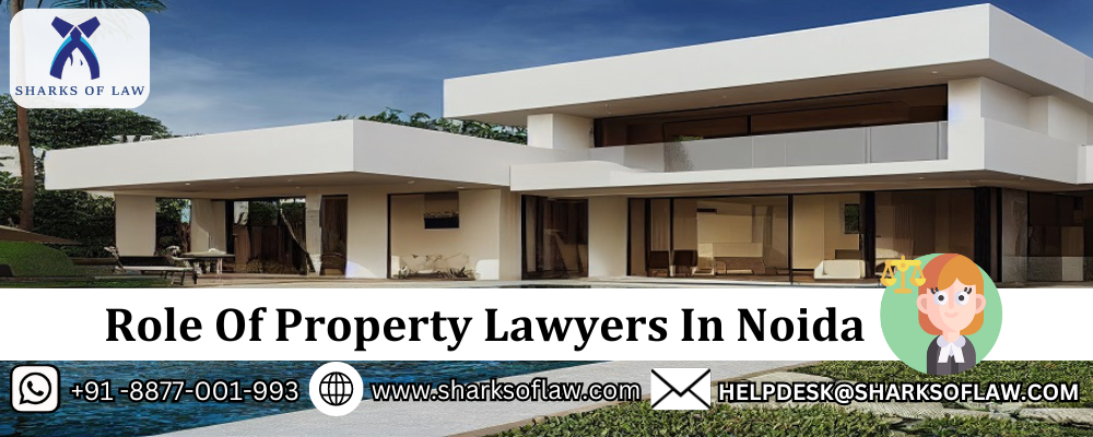 Role of Property Lawyers In Noida 8877001993