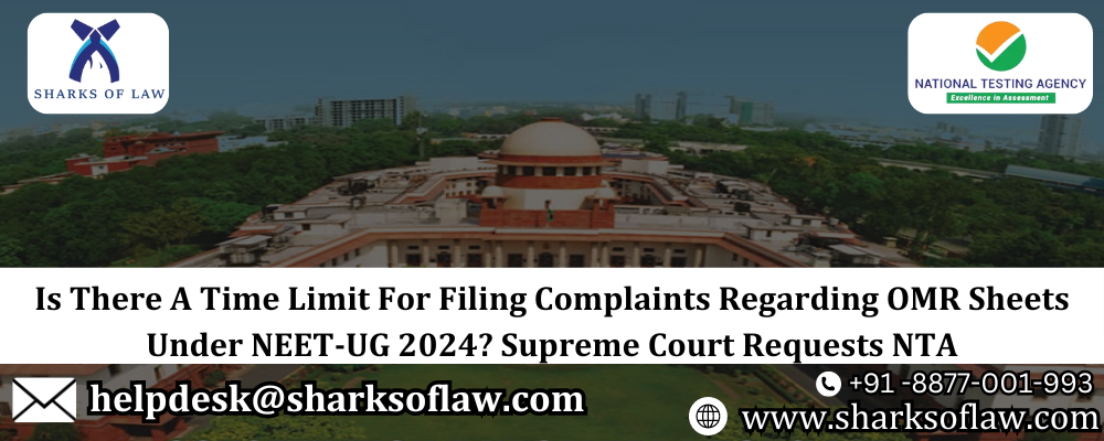 Is There A Time Limit For Filing Complaints Regarding OMR Sheets Under NEET-UG 2024? Supreme Court Requests NTA