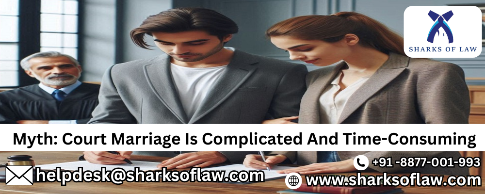 Myth: Court Marriage Is Complicated And Time-Consuming