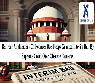 Ranveer Allahbadia:- Co Founder Beerbiceps Granted Interim Bail By Supreme Court Over Obscene Remarks