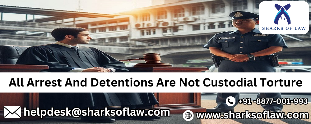 All Arrest And Detentions Are Not Custodial Torture 91-8877001993