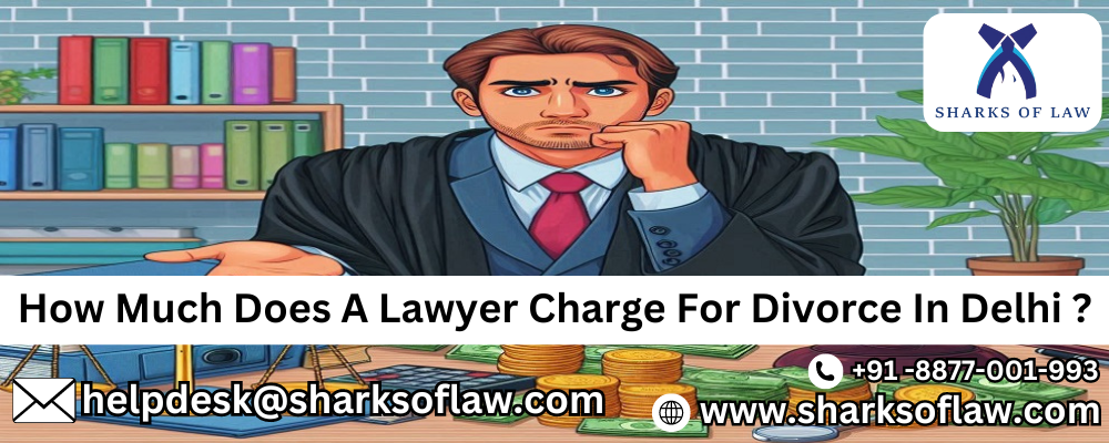 How Much Does A Lawyer Charge For Divorce In Delhi ? +91-8877001993