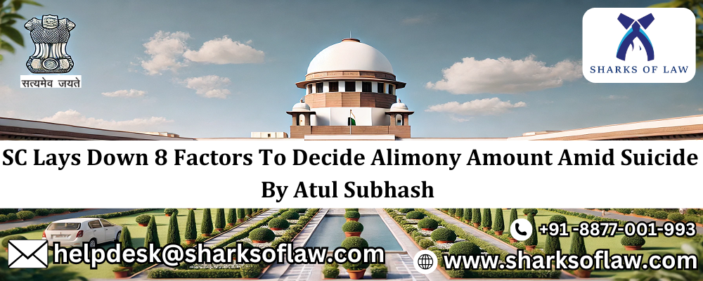 SC Lays Down 8 Factors To Decide Alimony Amount Amid Suicide By Atul Subhash 91 8877001993