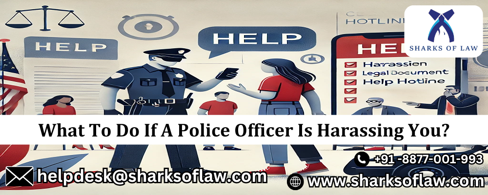 What To Do If A Police Officer Is Harassing You? 91-8877001993