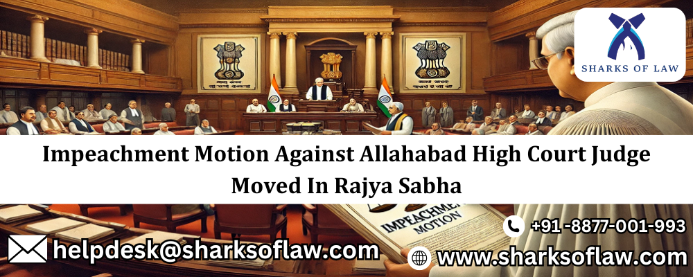 Impeachment Motion Against Allahabad High Court Judge Moved In Rajya Sabha