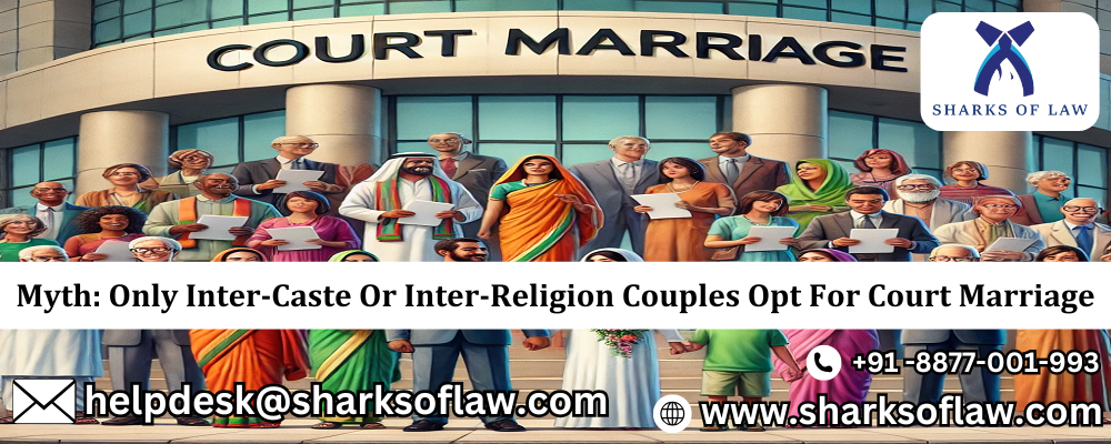 Myth: Only Inter-Caste Or Inter-Religion Couples Opt For Court Marriage 91-8877001993