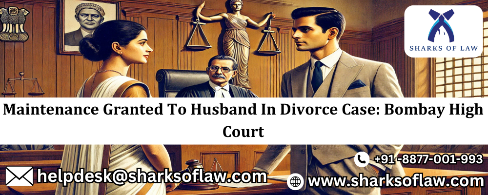 Maintenance Granted To Husband In Divorce Case: Bombay High Court 91 8877001993