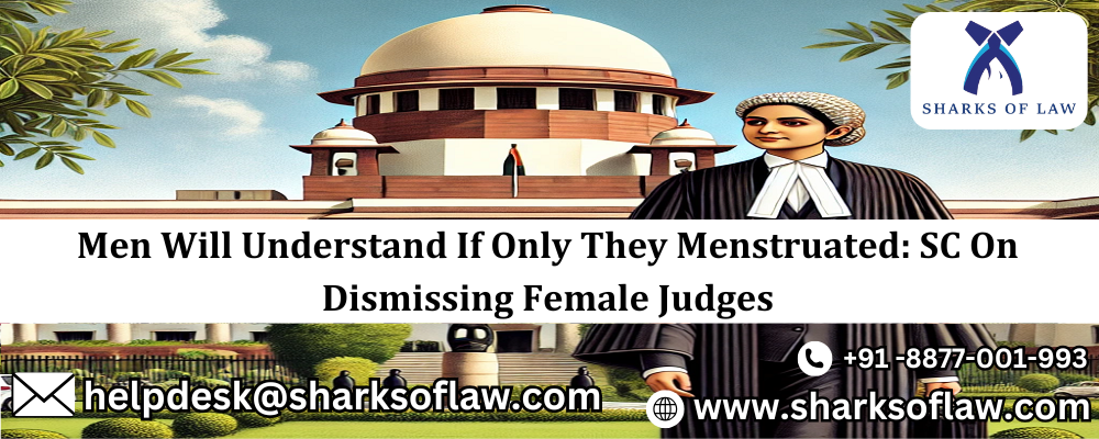 Men Will Understand If Only They Menstruated: SC On Dismissing Female Judges