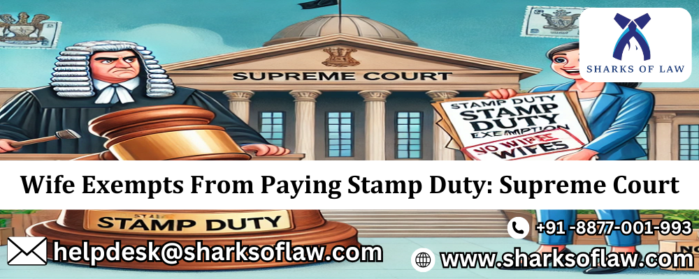 Wife Exempts From Paying Stamp Duty: Supreme Court