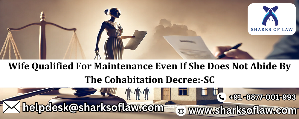 Wife Qualified For Maintenance Even If She Does Not Abide By The Cohabitation Decree:-SC